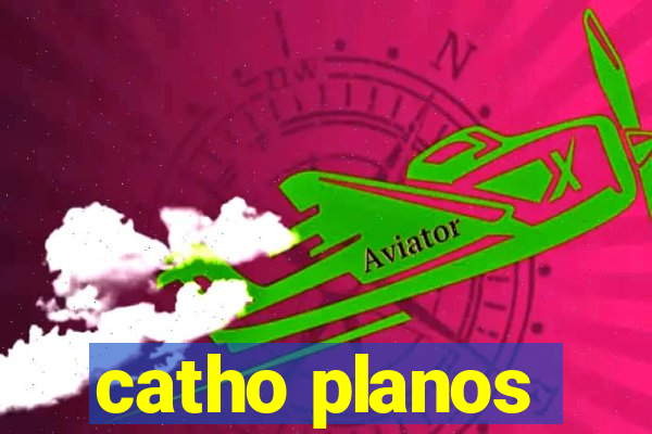 catho planos